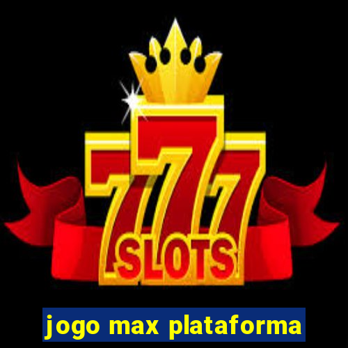 jogo max plataforma